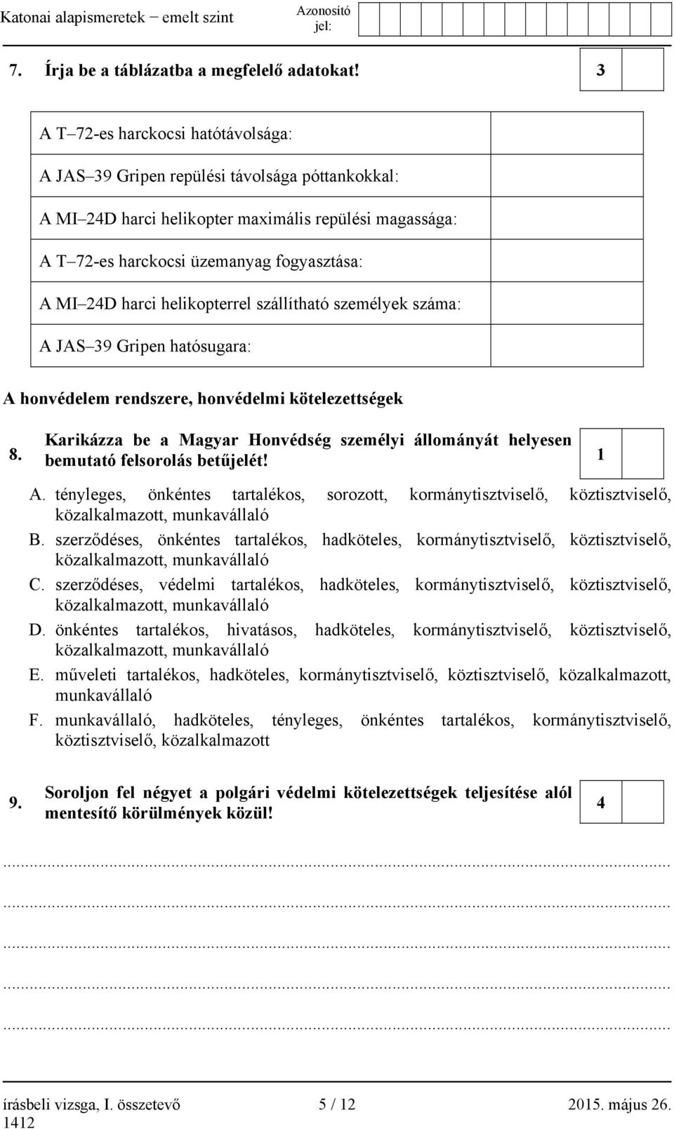 helikopterrel szállítható személyek száma: A JAS 39 Gripen hatósugara: A honvédelem rendszere, honvédelmi kötelezettségek 8.