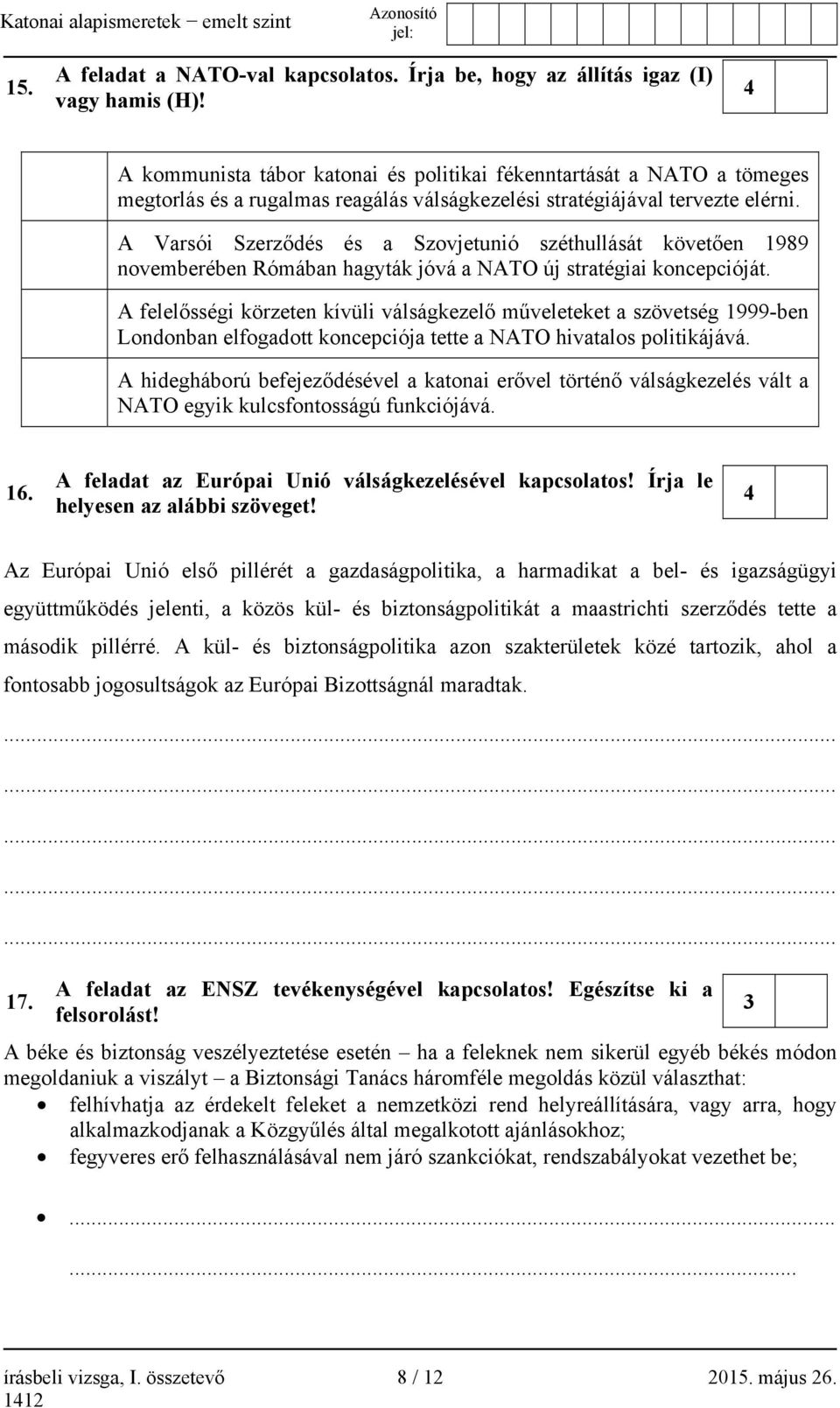 A Varsói Szerződés és a Szovjetunió széthullását követően 1989 novemberében Rómában hagyták jóvá a NATO új stratégiai koncepcióját.