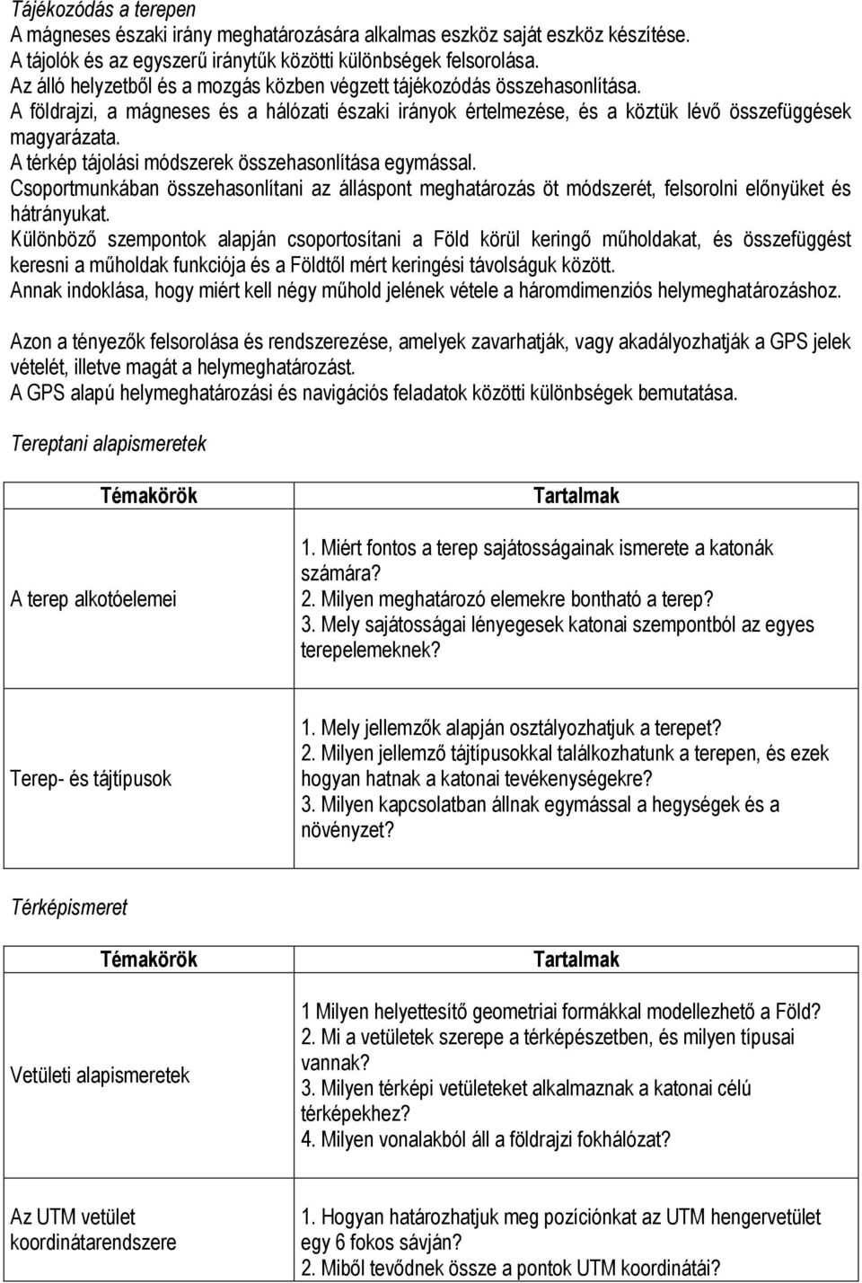 A térkép tájolási módszerek összehasonlítása egymással. Csoportmunkában összehasonlítani az álláspont meghatározás öt módszerét, felsorolni előnyüket és hátrányukat.