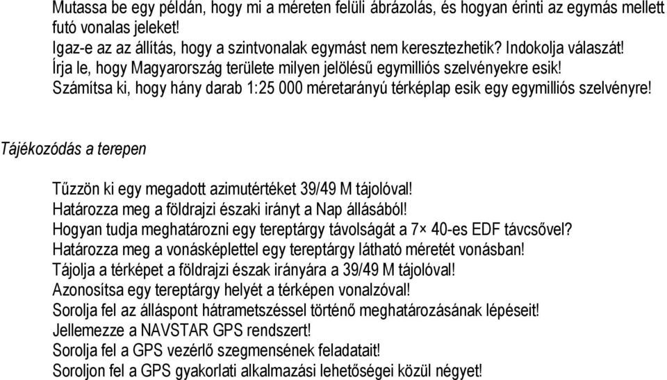 Tájékozódás a terepen Tűzzön ki egy megadott azimutértéket 39/49 M tájolóval! Határozza meg a földrajzi északi irányt a Nap állásából!