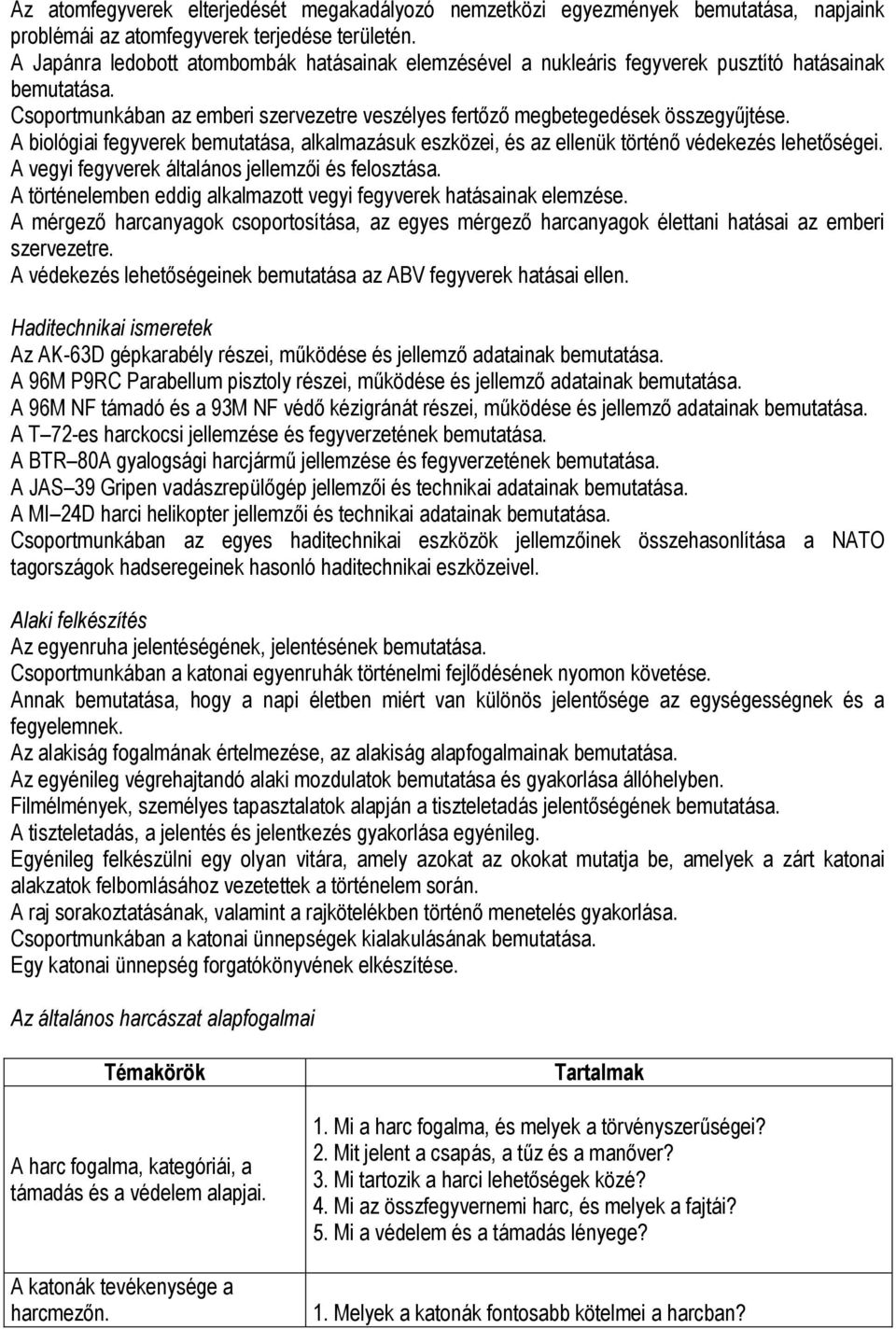 A biológiai fegyverek bemutatása, alkalmazásuk eszközei, és az ellenük történő védekezés lehetőségei. A vegyi fegyverek általános jellemzői és felosztása.