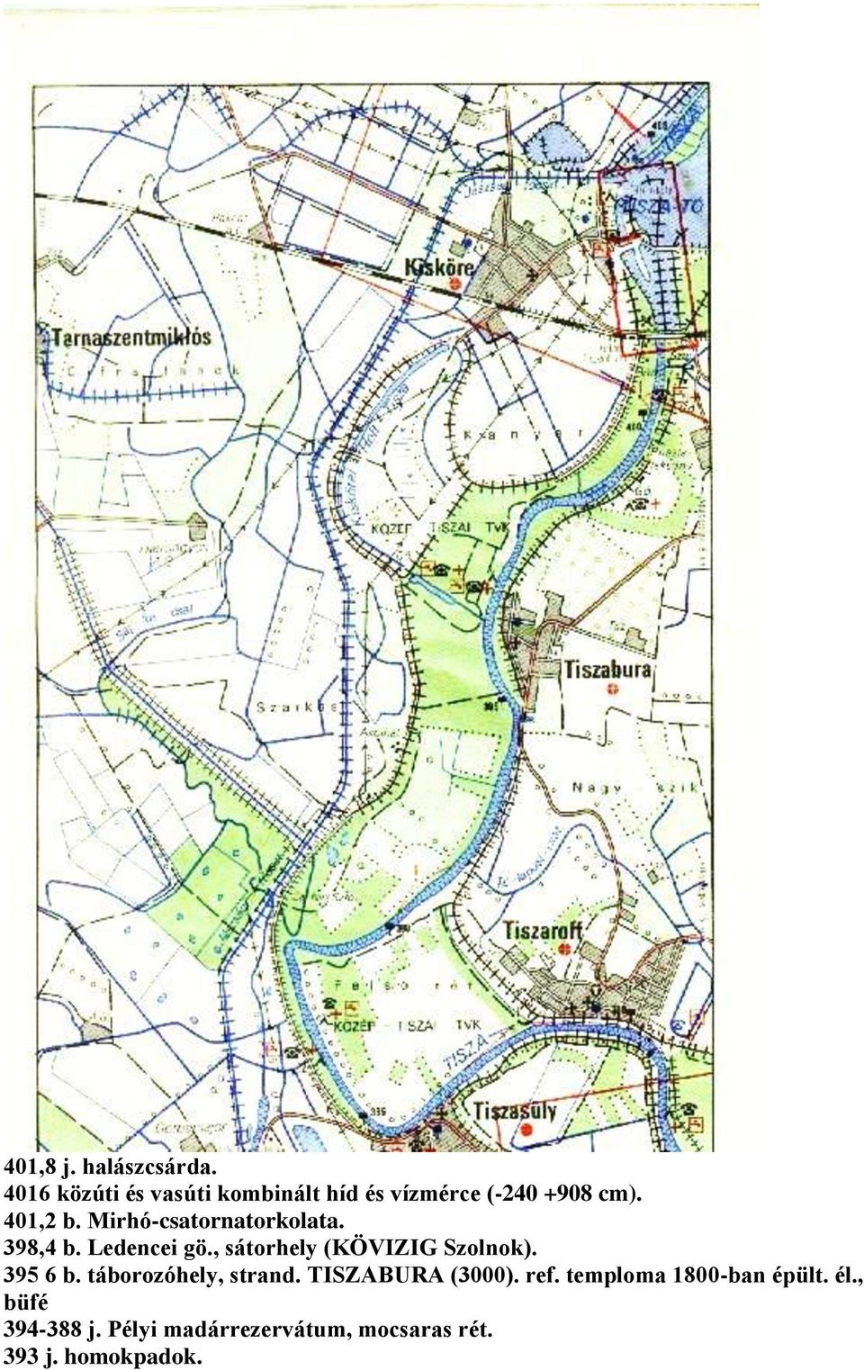 Mirhó-csatornatorkolata. 398,4 b. Ledencei gö., sátorhely (KÖVIZIG Szolnok).