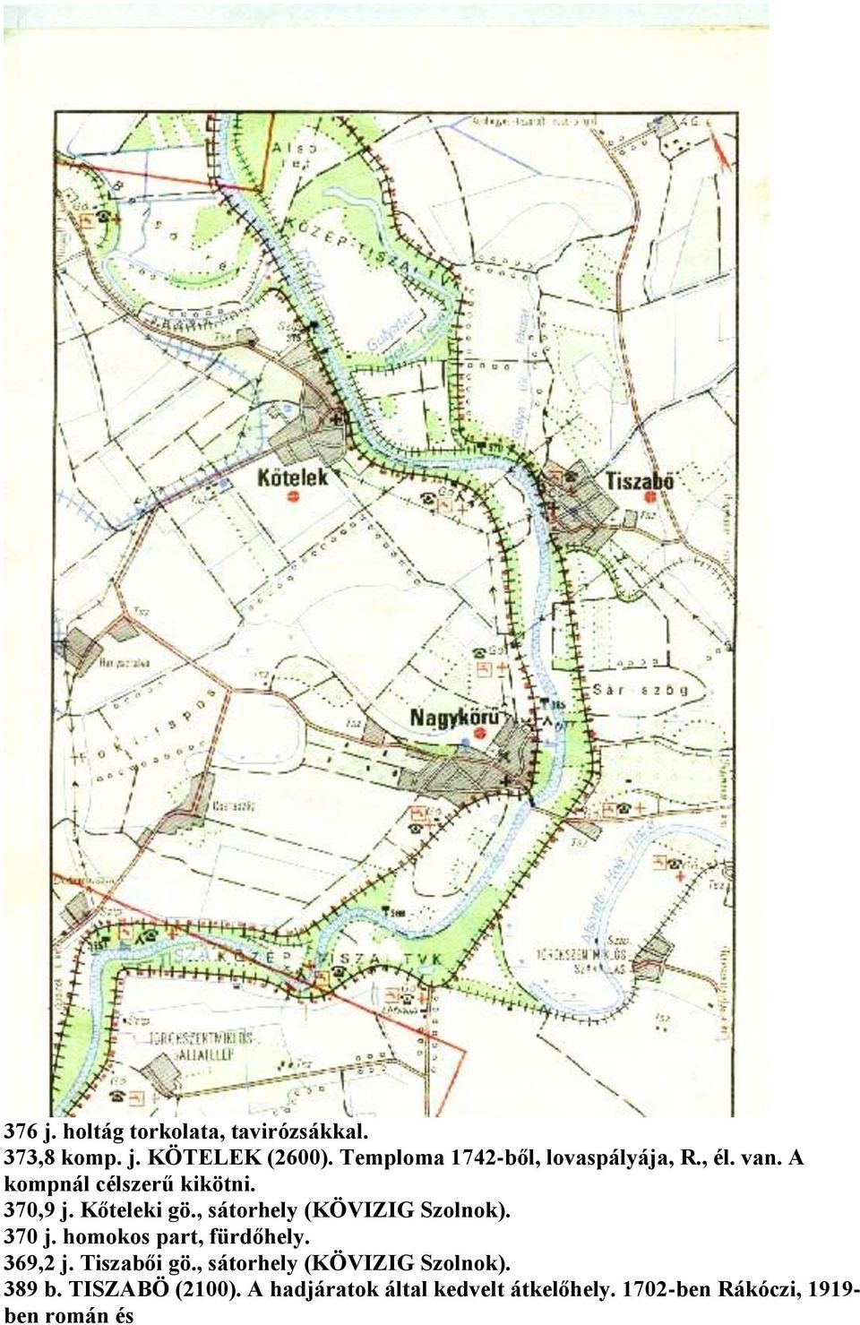 , sátorhely (KÖVIZIG Szolnok). 370 j. homokos part, fürdőhely. 369,2 j. Tiszabői gö.