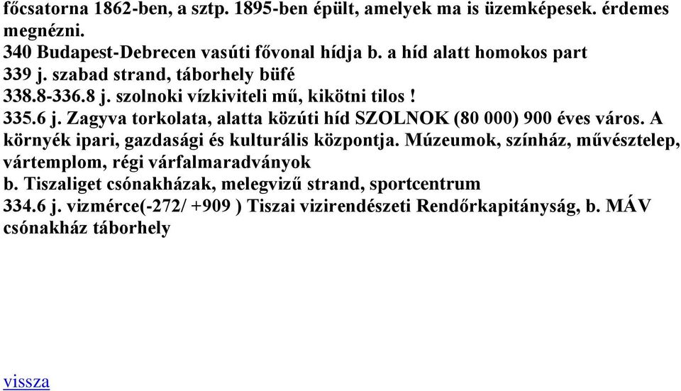 Zagyva torkolata, alatta közúti híd SZOLNOK (80 000) 900 éves város. A környék ipari, gazdasági és kulturális központja.