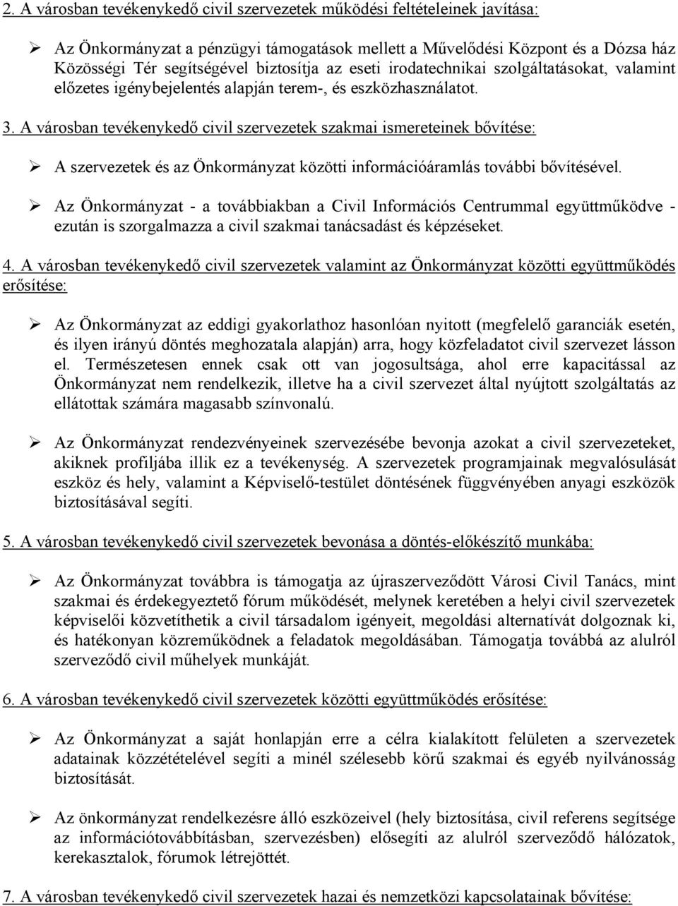 A városban tevékenykedő civil szervezetek szakmai ismereteinek bővítése: A szervezetek és az Önkormányzat közötti információáramlás további bővítésével.