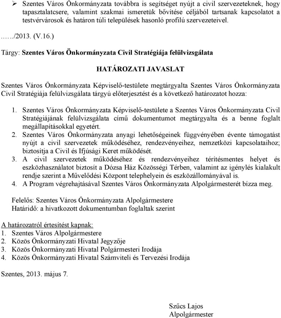 ) Tárgy: Szentes Város Önkormányzata Civil Stratégiája felülvizsgálata HATÁROZATI JAVASLAT Szentes Város Önkormányzata Képviselő-testülete megtárgyalta Szentes Város Önkormányzata Civil Stratégiája