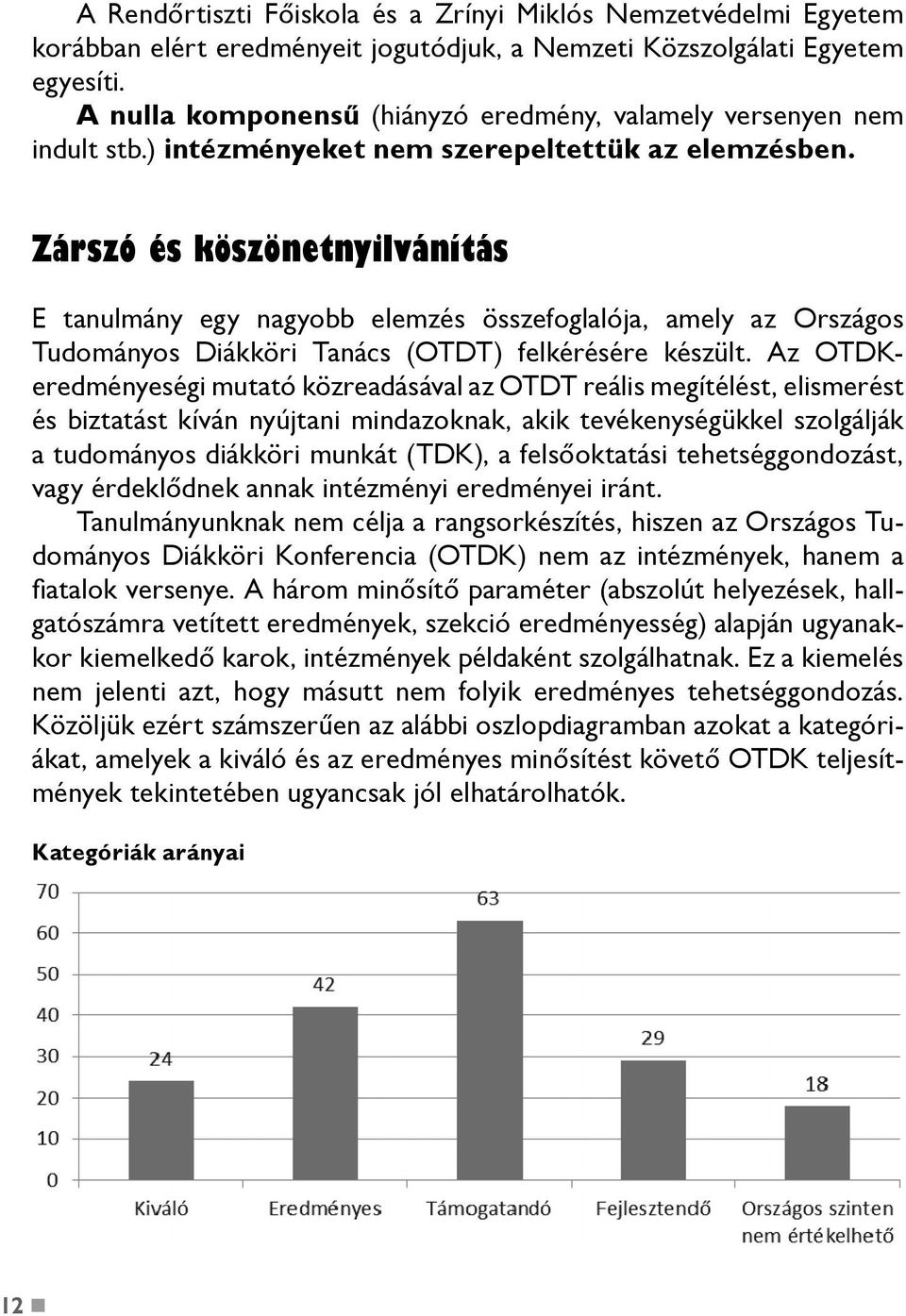 Zárszó és köszönetnyilvánítás E tanulmány egy nagyobb elemzés összefoglalója, amely az Országos Tudományos Diákköri Tanács (OTDT) felkérésére készült.