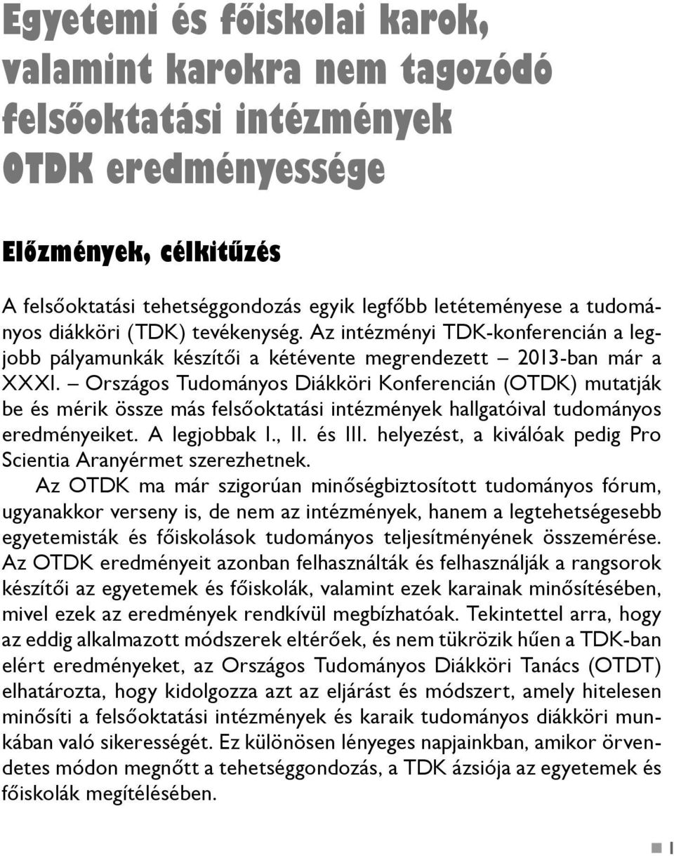 Országos Tudományos Diákköri Konferencián (OTDK) mutatják be és mérik össze más felsőoktatási intézmények hallgatóival tudományos eredményeiket. A legjobbak I., II. és III.