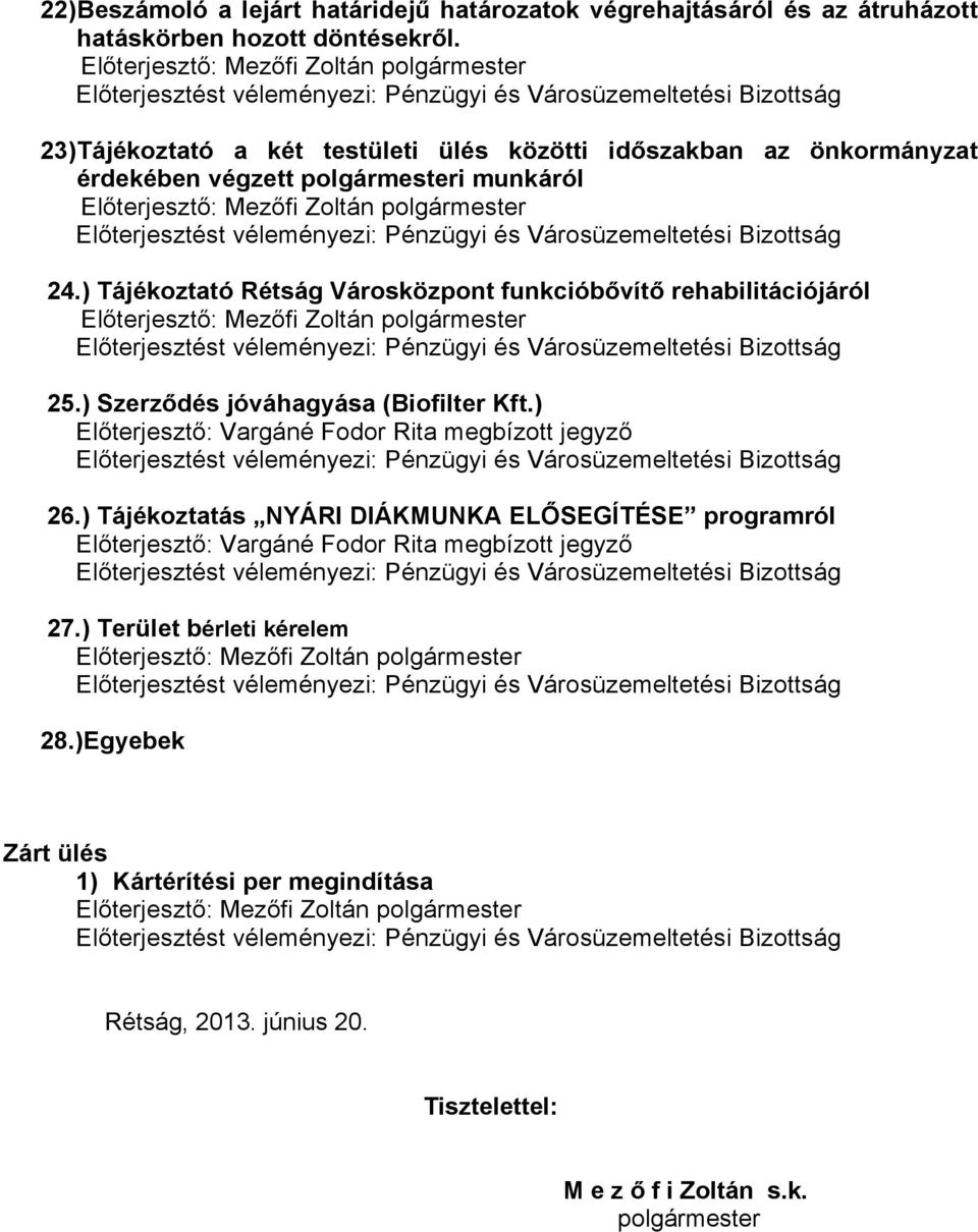 ) Tájékoztató Rétság Városközpont funkcióbővítő rehabilitációjáról 25.) Szerződés jóváhagyása (Biofilter Kft.) 26.