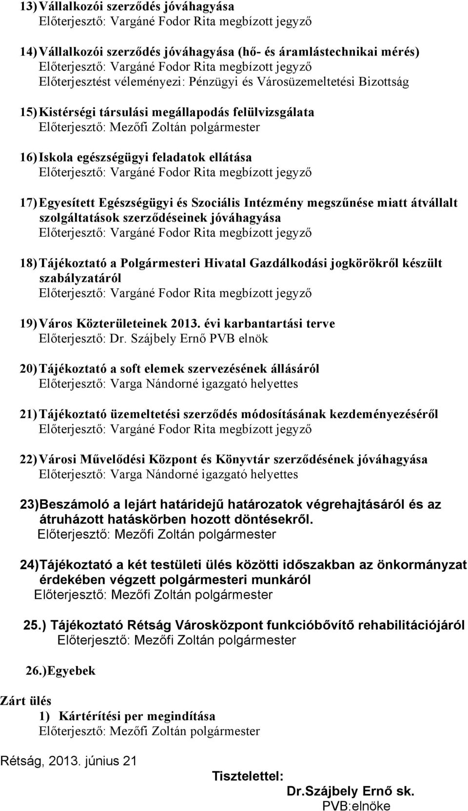 készült szabályzatáról 19) Város Közterületeinek 2013. évi karbantartási terve Előterjesztő: Dr.