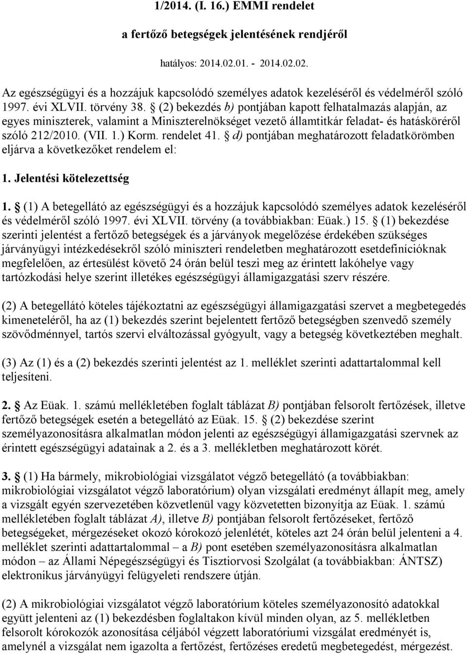 ) Korm. rendelet 41. d) pontjában meghatározott feladatkörömben eljárva a következőket rendelem el: 1. Jelentési kötelezettség 1.