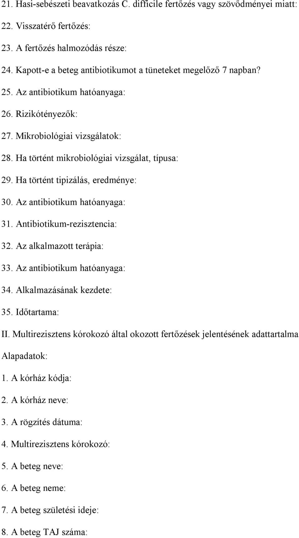 Ha történt tipizálás, eredménye: 30. Az antibiotikum hatóanyaga: 31. Antibiotikum-rezisztencia: 32. Az alkalmazott terápia: 33. Az antibiotikum hatóanyaga: 34. Alkalmazásának kezdete: 35.