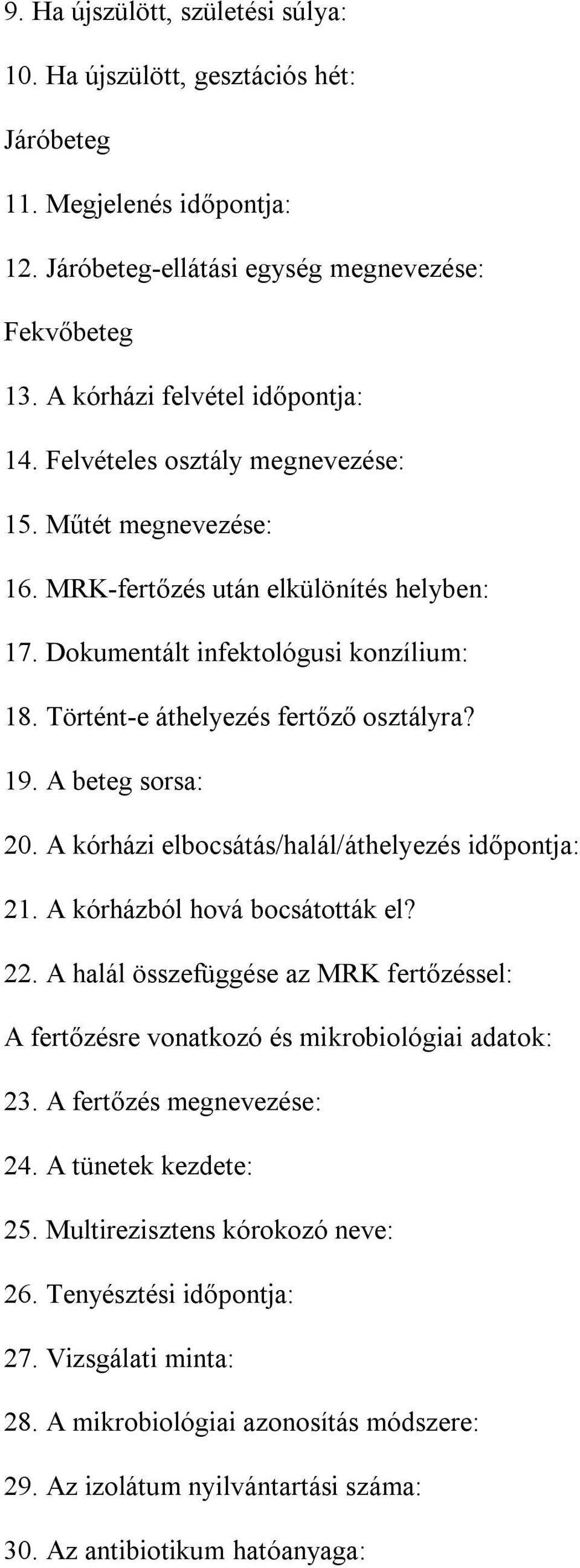 A beteg sorsa: 20. A kórházi elbocsátás/halál/áthelyezés időpontja: 21. A kórházból hová bocsátották el? 22.