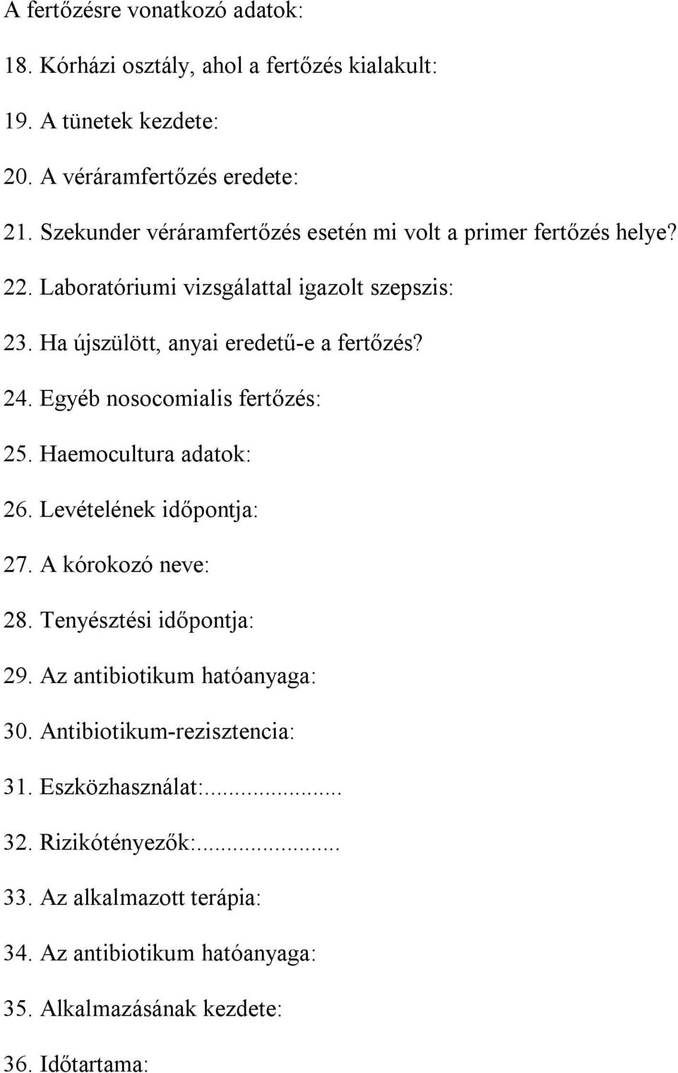 24. Egyéb nosocomialis fertőzés: 25. Haemocultura adatok: 26. Levételének időpontja: 27. A kórokozó neve: 28. Tenyésztési időpontja: 29.