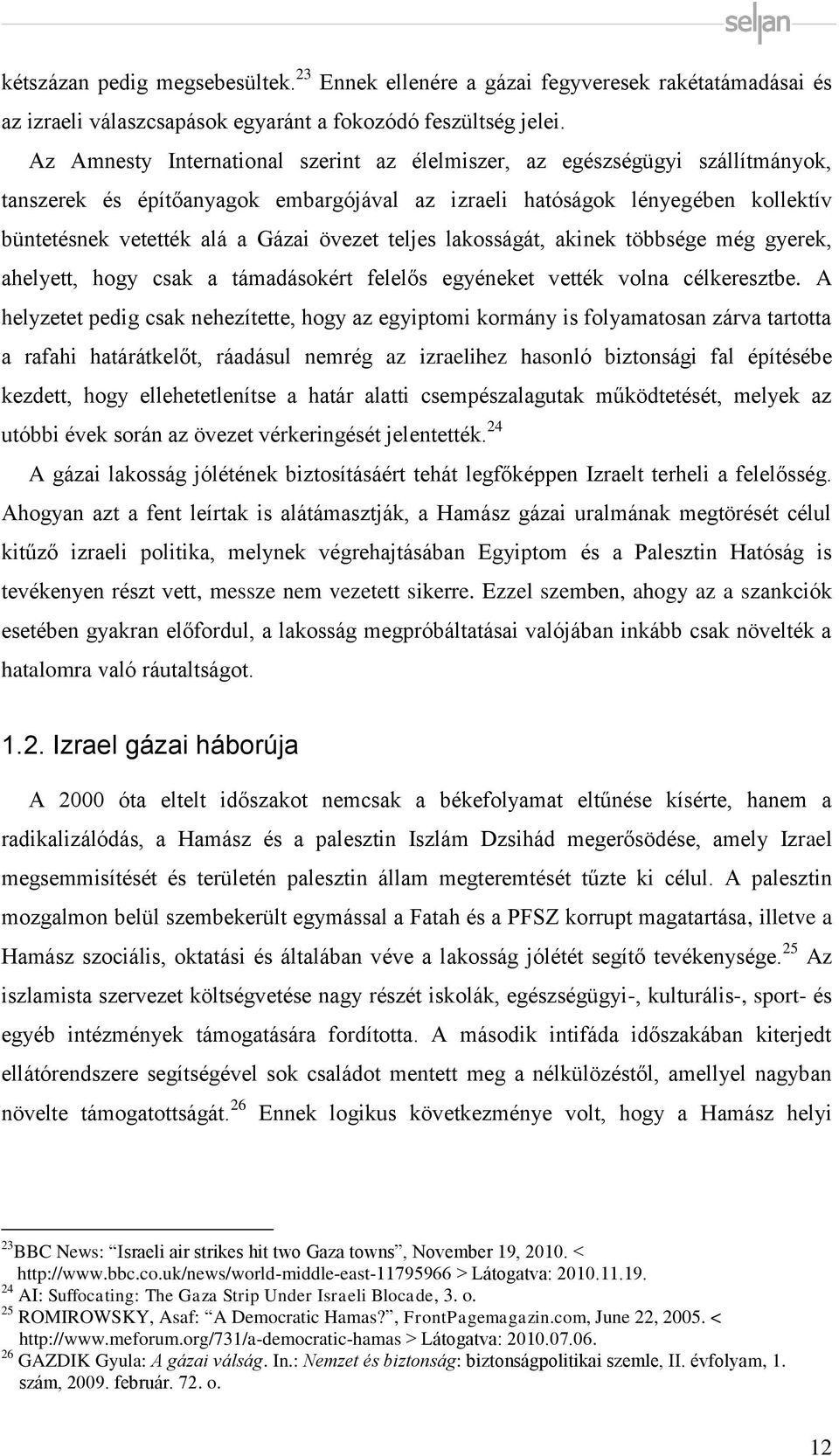 teljes lakosságát, akinek többsége még gyerek, ahelyett, hogy csak a támadásokért felelős egyéneket vették volna célkeresztbe.