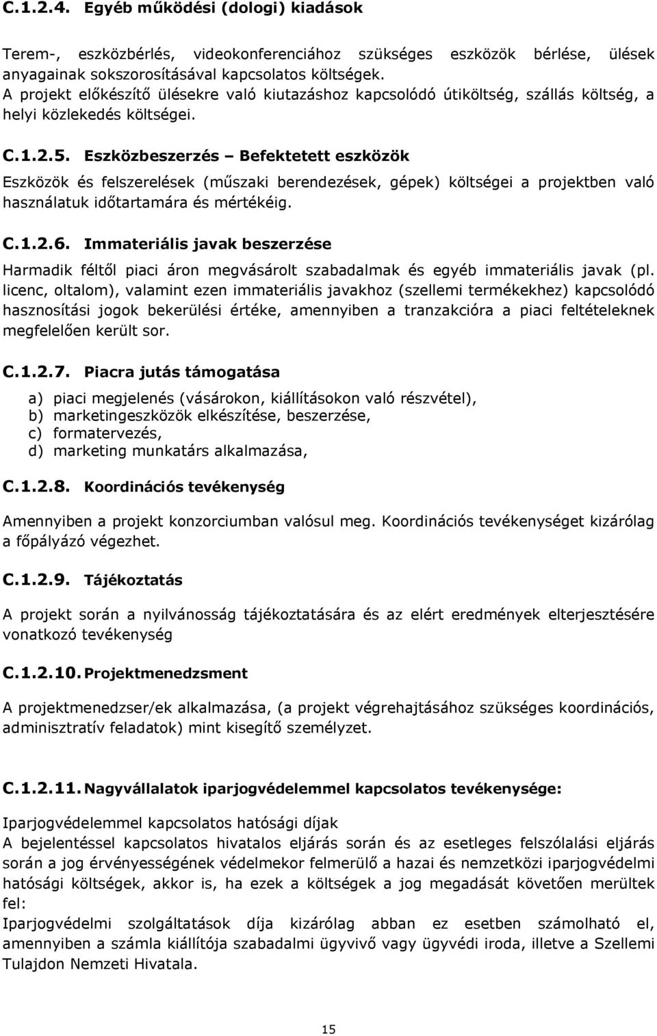 Eszközbeszerzés Befektetett eszközök Eszközök és felszerelések (műszaki berendezések, gépek) költségei a projektben való használatuk időtartamára és mértékéig. C.1.2.6.