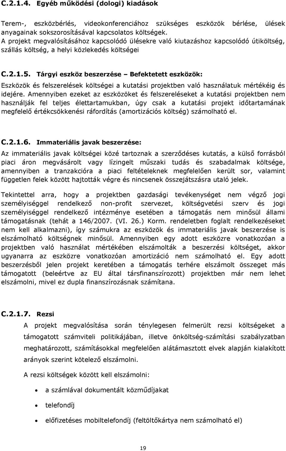 Tárgyi eszköz beszerzése Befektetett eszközök: Eszközök és felszerelések költségei a kutatási projektben való használatuk mértékéig és idejére.