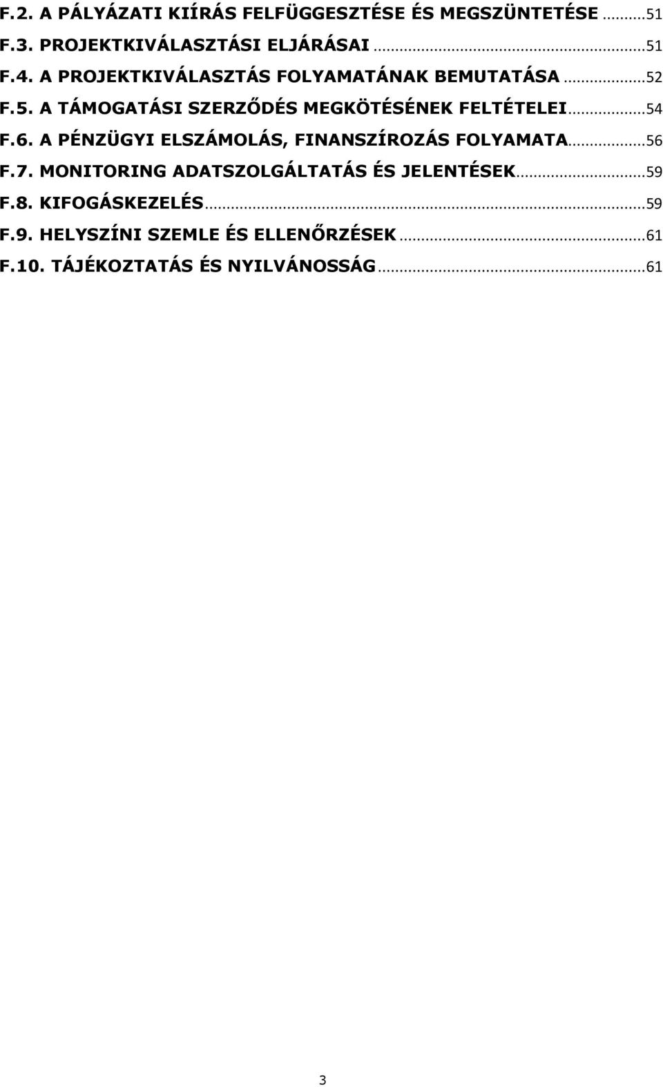 6. A PÉNZÜGYI ELSZÁMOLÁS, FINANSZÍROZÁS FOLYAMATA...56 F.7. MONITORING ADATSZOLGÁLTATÁS ÉS JELENTÉSEK...59 F.