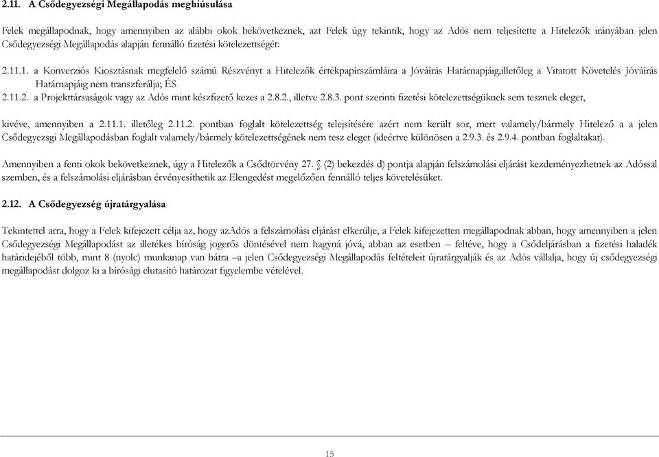 .1. a Konverziós Kiosztásnak megfelelő számú Részvényt a Hitelezők értékpapírszámláira a Jóváírás Határnapjáig,illetőleg a Vitatott Követelés Jóváírás Határnapjáig nem transzferálja; ÉS 2.