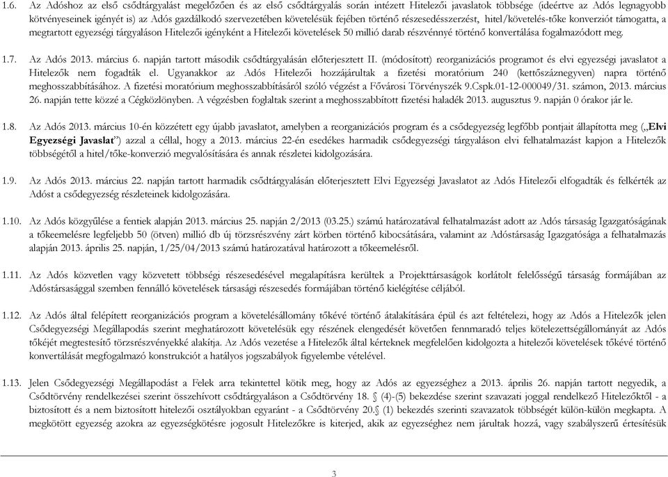 részvénnyé történő konvertálása fogalmazódott meg. 1.7. Az Adós 2013. március 6. napján tartott második csődtárgyalásán előterjesztett II.