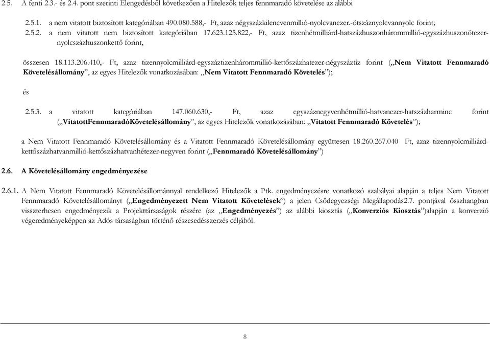 822,- Ft, azaz tizenhétmilliárd-hatszázhuszonhárommillió-egyszázhuszonötezernyolcszázhuszonkettő forint, összesen 18.113.206.