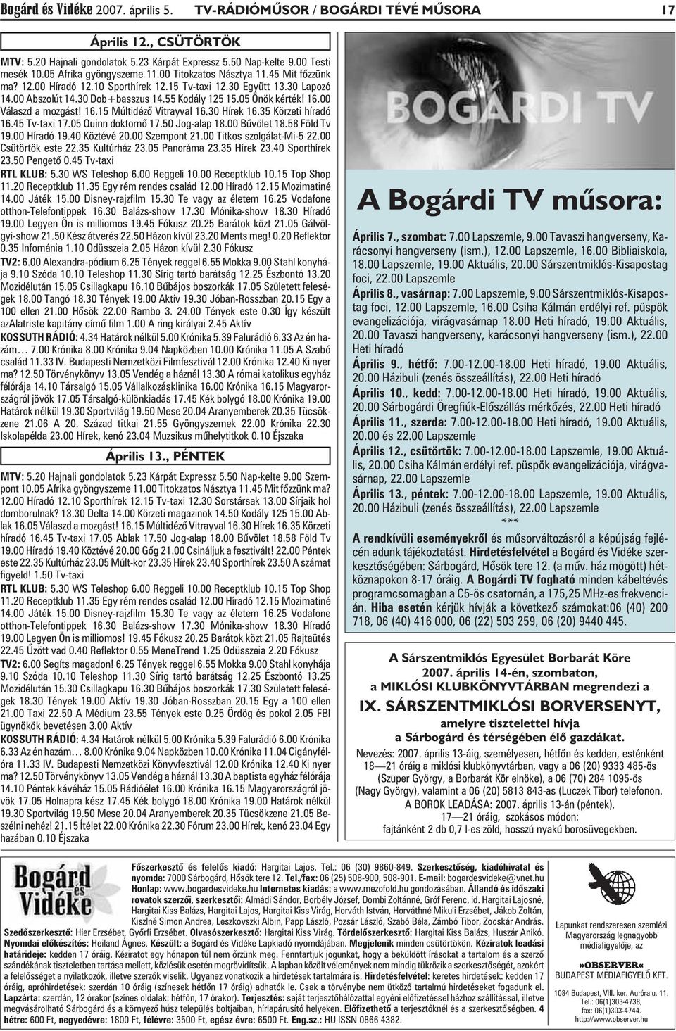 05 Önök kérték! 16.00 Válaszd a mozgást! 16.15 Múltidézõ Vitrayval 16.30 Hírek 16.35 Körzeti híradó 16.45 Tv-taxi 17.05 Quinn doktornõ 17.50 Jog-alap 18.00 Bûvölet 18.58 Föld Tv 19.00 Híradó 19.