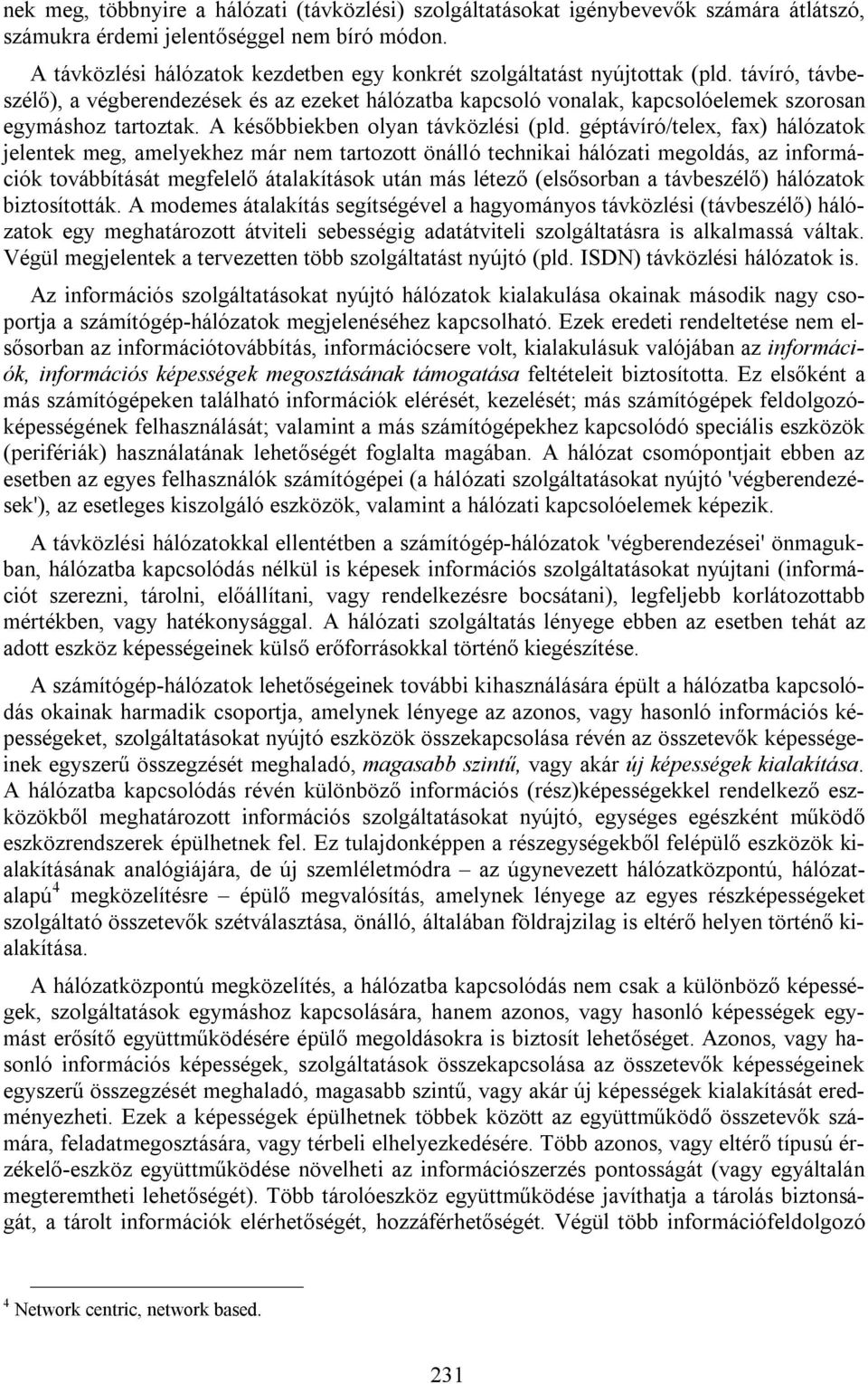 A későbbiekben olyan távközlési (pld.