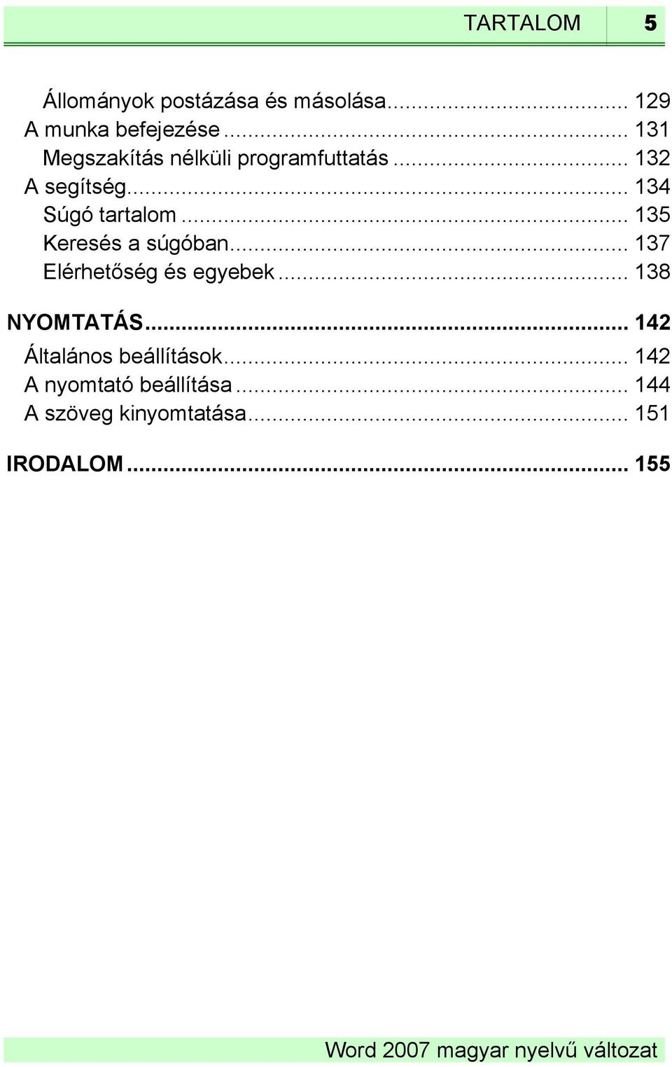 .. 135 Keresés a súgóban... 137 Elérhetőség és egyebek... 138 NYOMTATÁS.