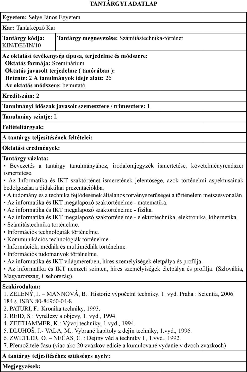 Az Informatika és IKT szaktörténet ismeretének jelentősége, azok történelmi aspektusainak bedolgozása a didaktikai prezentációkba.