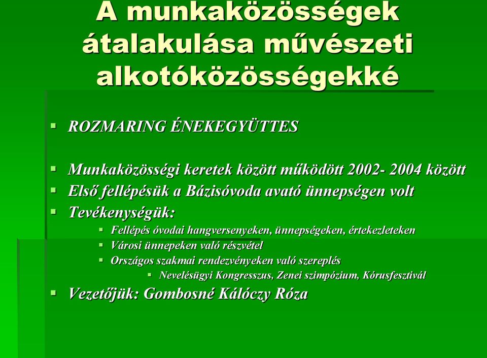 óvodai hangversenyeken, ünnepségeken, értekezleteken Városi ünnepeken való részvétel Országos szakmai