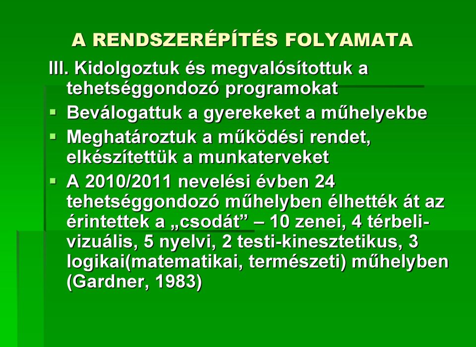 Meghatároztuk a működési rendet, elkészítettük a munkaterveket A 2010/2011 nevelési évben 24