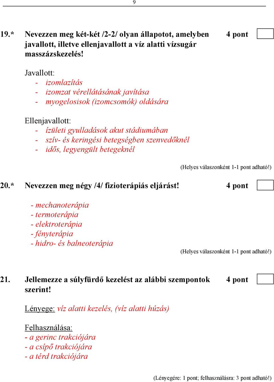 szenvedıknél - idıs, legyengült betegeknél 20.* Nevezzen meg négy /4/ fizioterápiás eljárást!