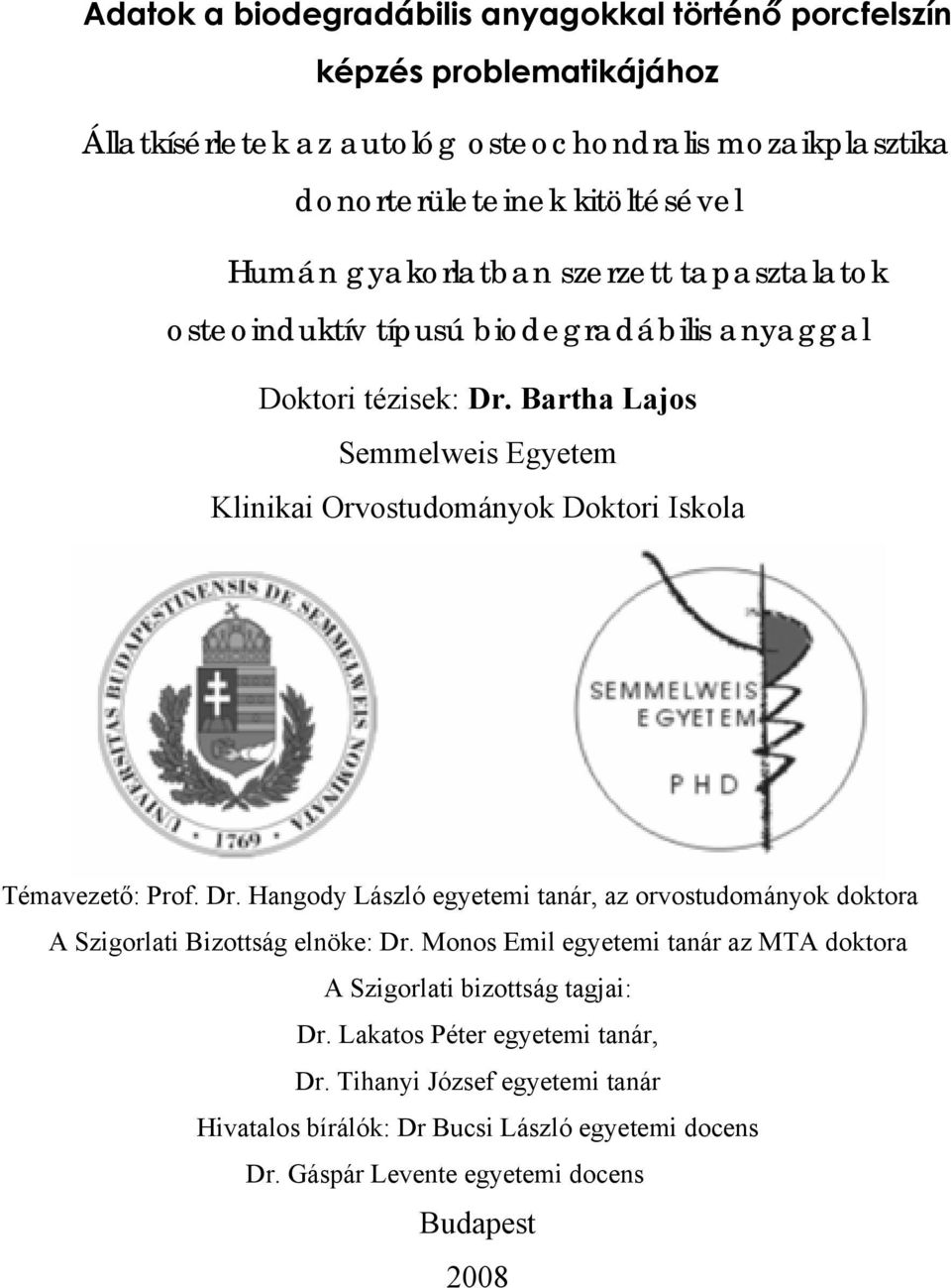 Bartha Lajos Semmelweis Egyetem Klinikai Orvostudományok Doktori Iskola Témavezető: Prof. Dr.