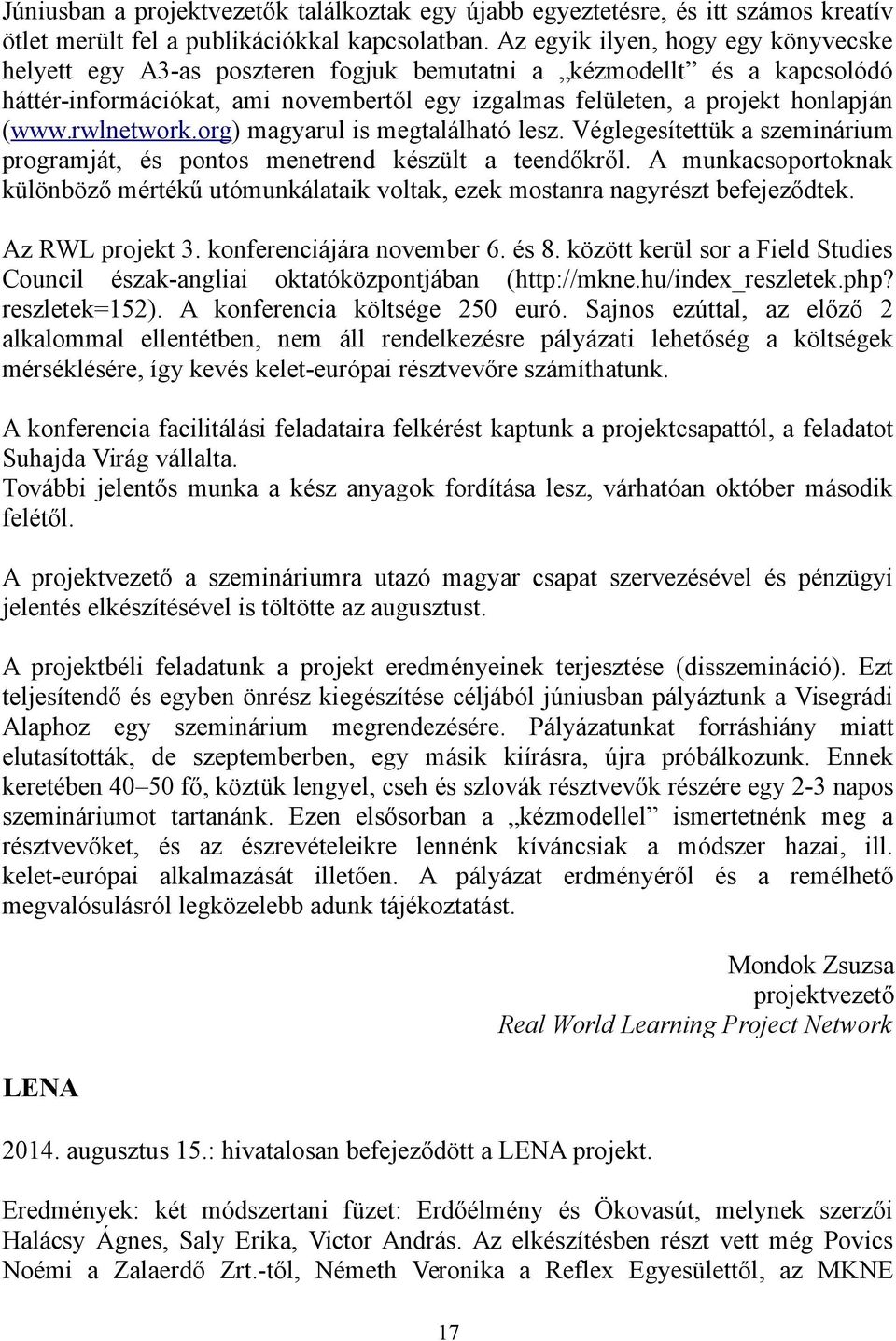 rwlnetwork.org) magyarul is megtalálható lesz. Véglegesítettük a szeminárium programját, és pontos menetrend készült a teendőkről.