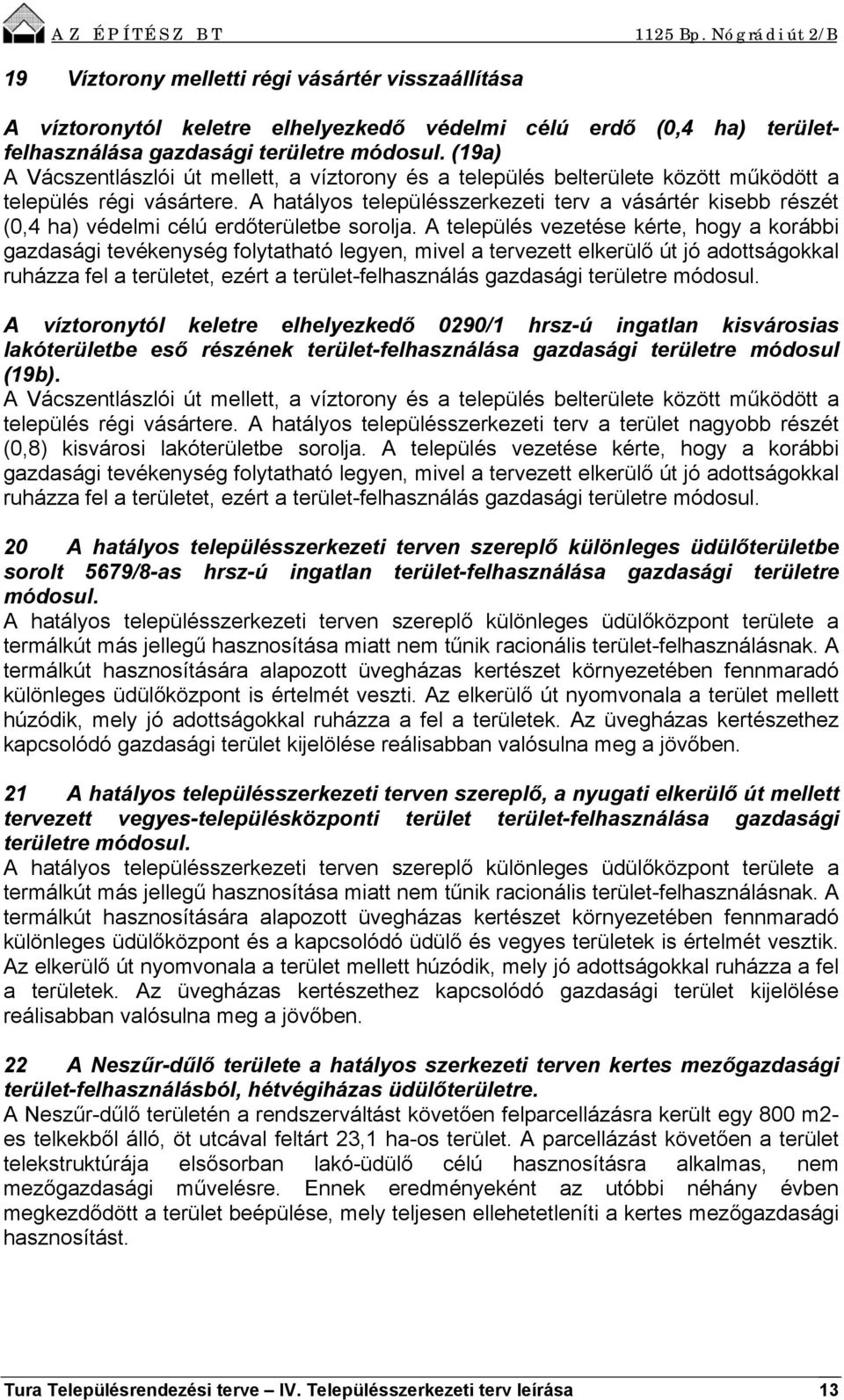 A hatályos településszerkezeti terv a vásártér kisebb részét (0,4 ha) védelmi célú erdőterületbe sorolja.