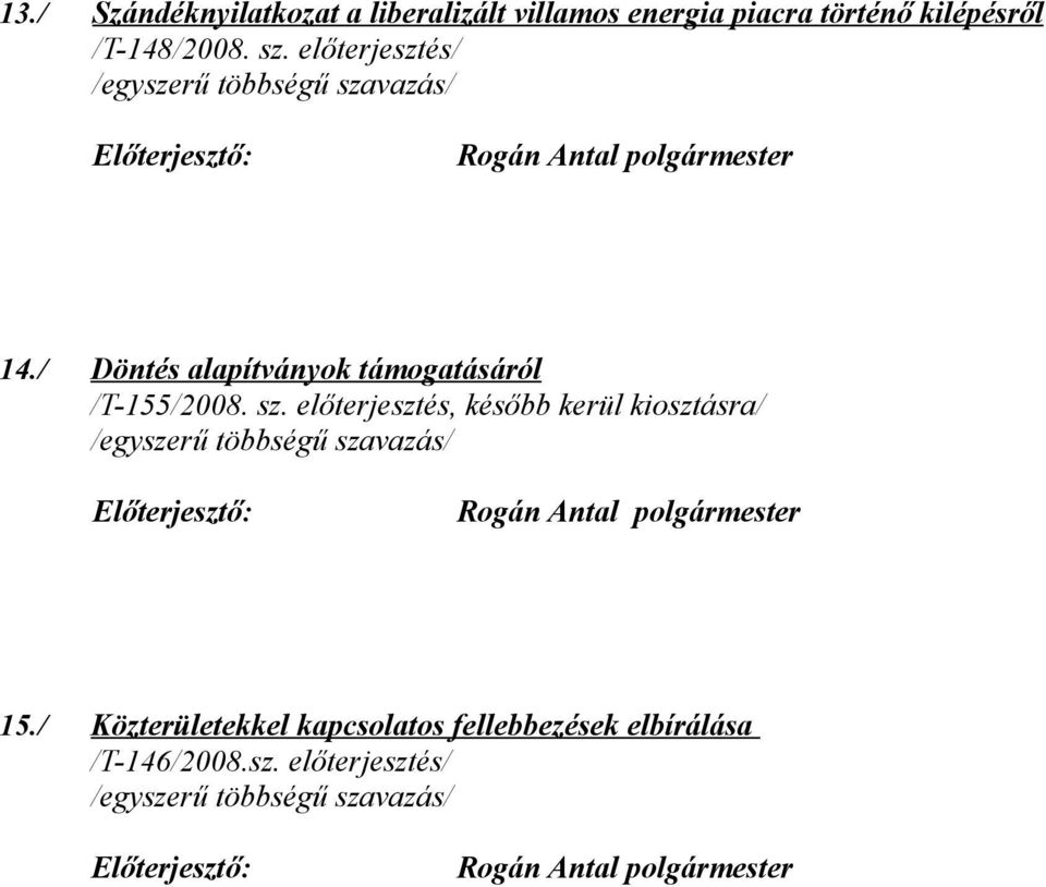 / Döntés alapítványok támogatásáról /T-155/2008. sz.