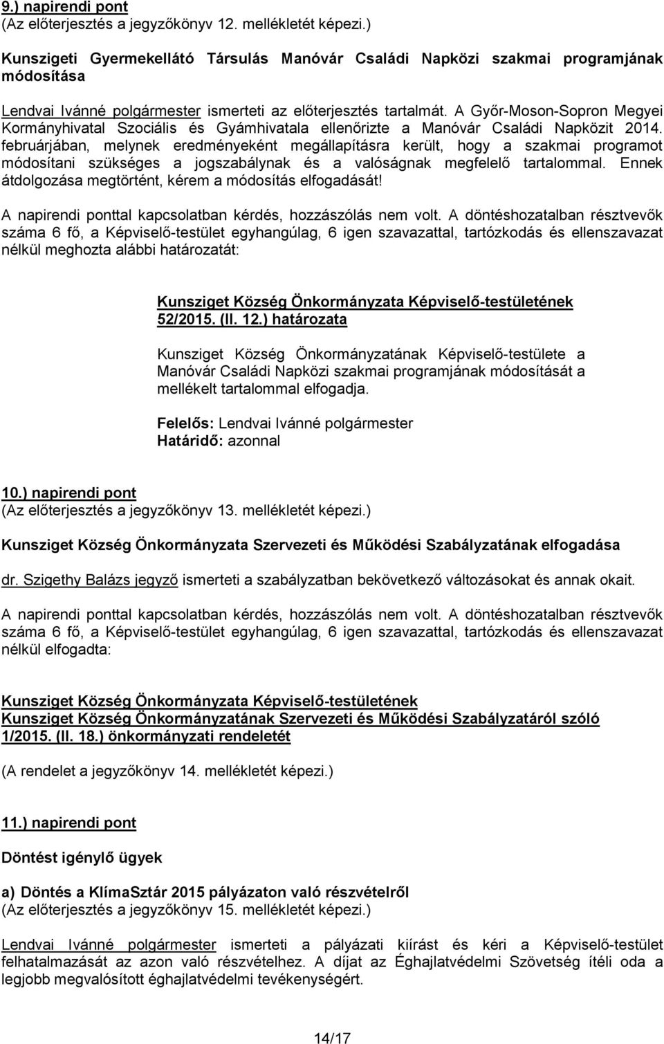 A Győr-Moson-Sopron Megyei Kormányhivatal Szociális és Gyámhivatala ellenőrizte a Manóvár Családi Napközit 2014.