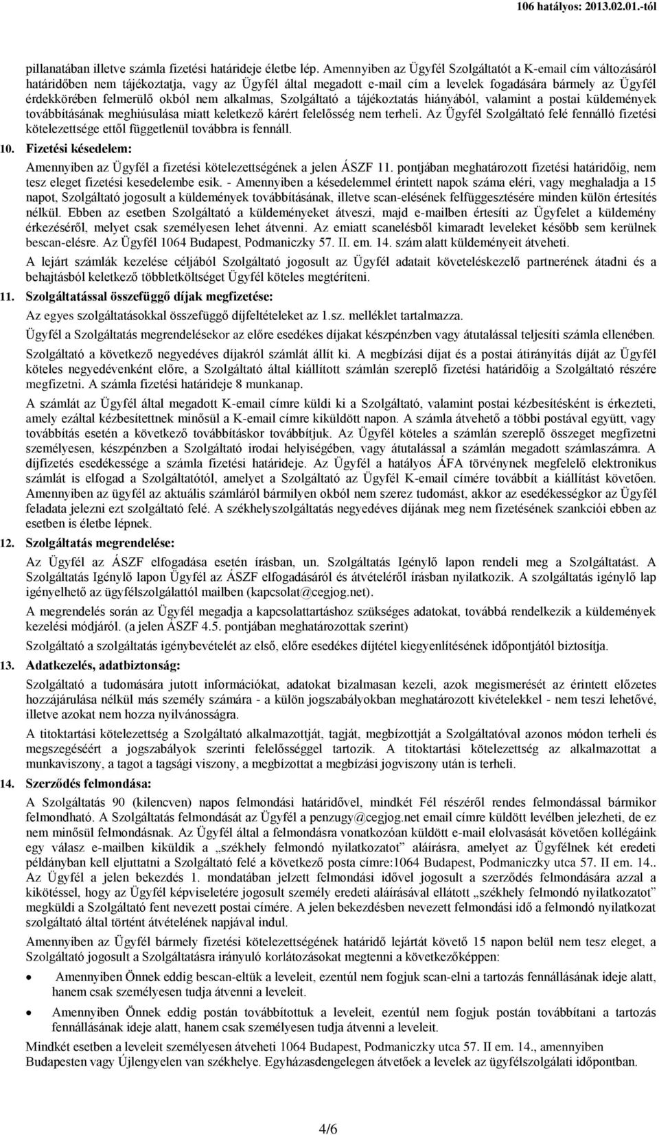 nem alkalmas, Szolgáltató a tájékoztatás hiányából, valamint a postai küldemények továbbításának meghiúsulása miatt keletkező kárért felelősség nem terheli.