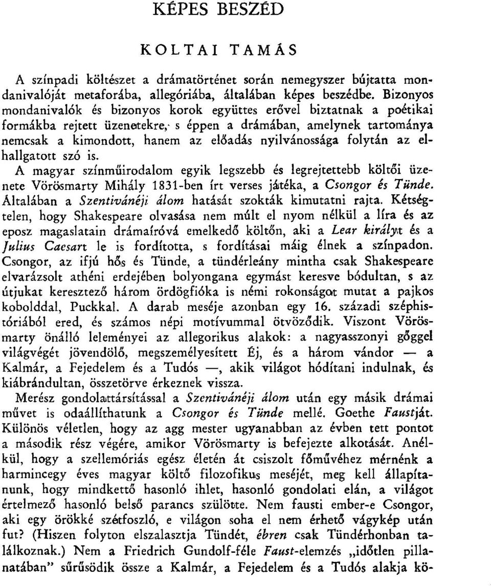 folytán az elhallgatott szó is. A magyar színműirodalom egyik legszebb és legrejtettebb költ đi üzenete Vörösmarty Mihály 1831-ben írt verses jáitéka, a Csongor és Tünde.