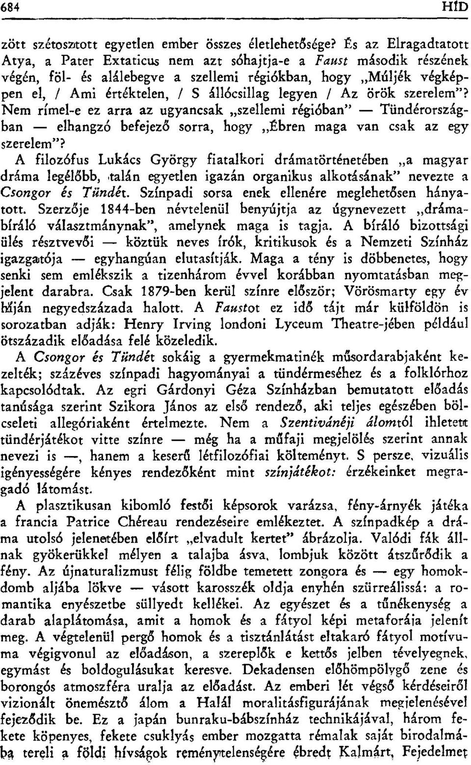 legyen / Az örök szerelem"? Nem rímel-e ez arra az ugyancsak szellemi régióban" Tündérországban elhangzó befejez ő sorra, hogy Ébren maga van csak az egy szerelem"?