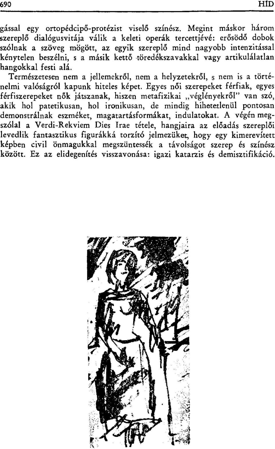 ő,töredékszavakkal vagy artikulálatlan hangokkal festi alá. Természetesen nem a jellemekr ől, nem a helyzetekr ől, :s nem is a történelmi valóságról kapunk hiteles képet.