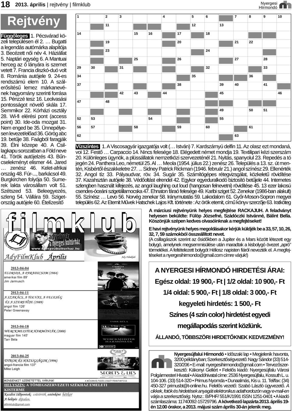 Pénzzé tesz 16. Leolvasási pontosságot növelő skála 17. Semmikor 22. Kórházi osztály 28. Wi fi elérési pont (access point) 30. Ide oda mozgat 31. Nem enged be 35. Ünnepélyesen levezet/előad 36.