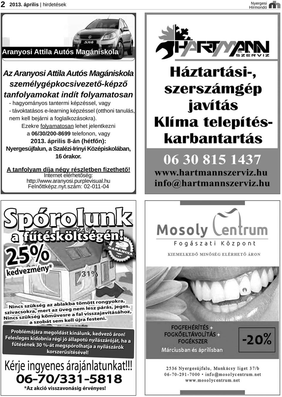 foglalkozásokra). Ezekre folyamatosan lehet jelentkezni a 06/30/200 8699 telefonon, vagy 2013.