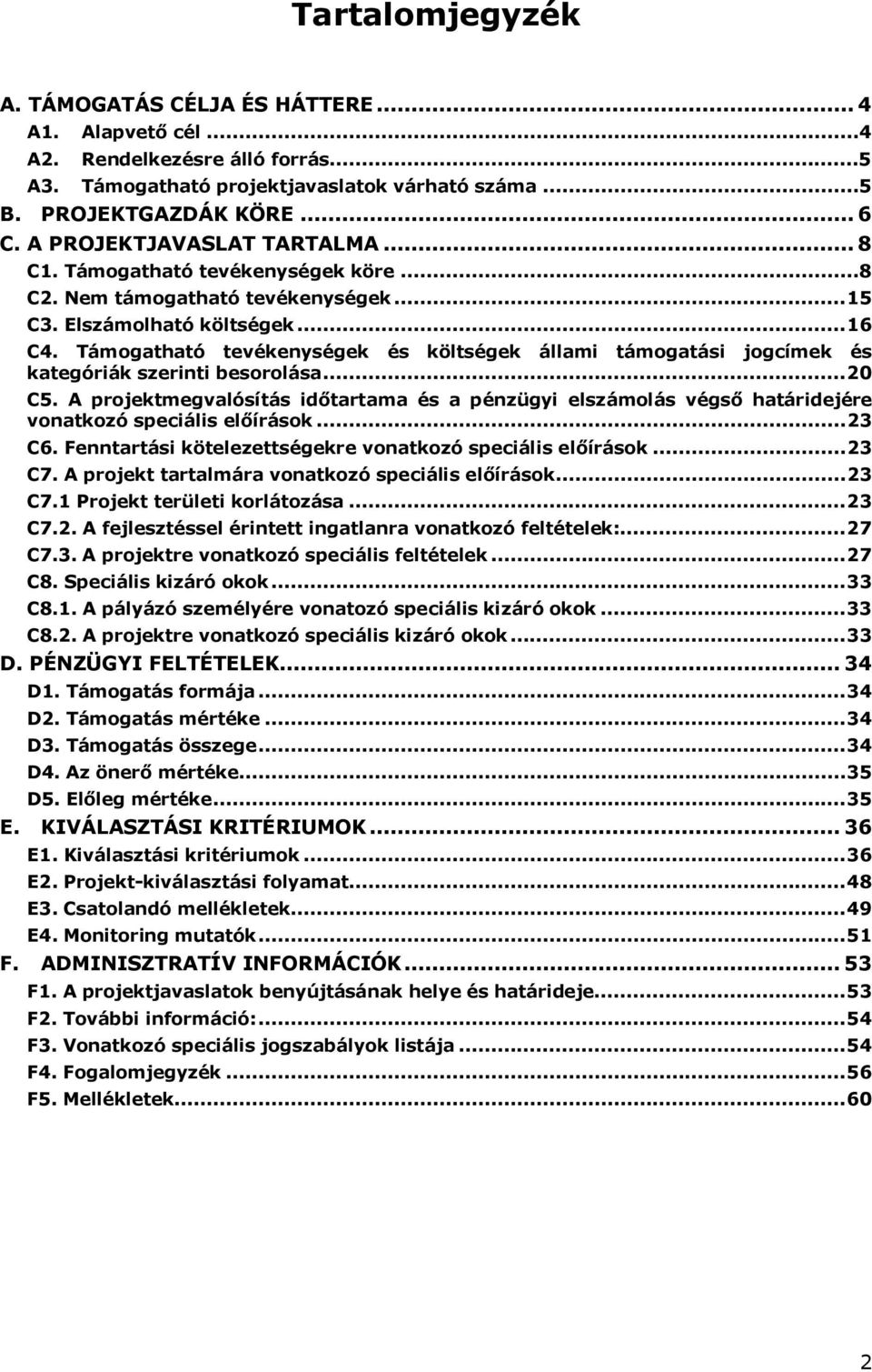 Támogatható tevékenységek és költségek állami támogatási jogcímek és kategóriák szerinti besorolása... 20 C5.