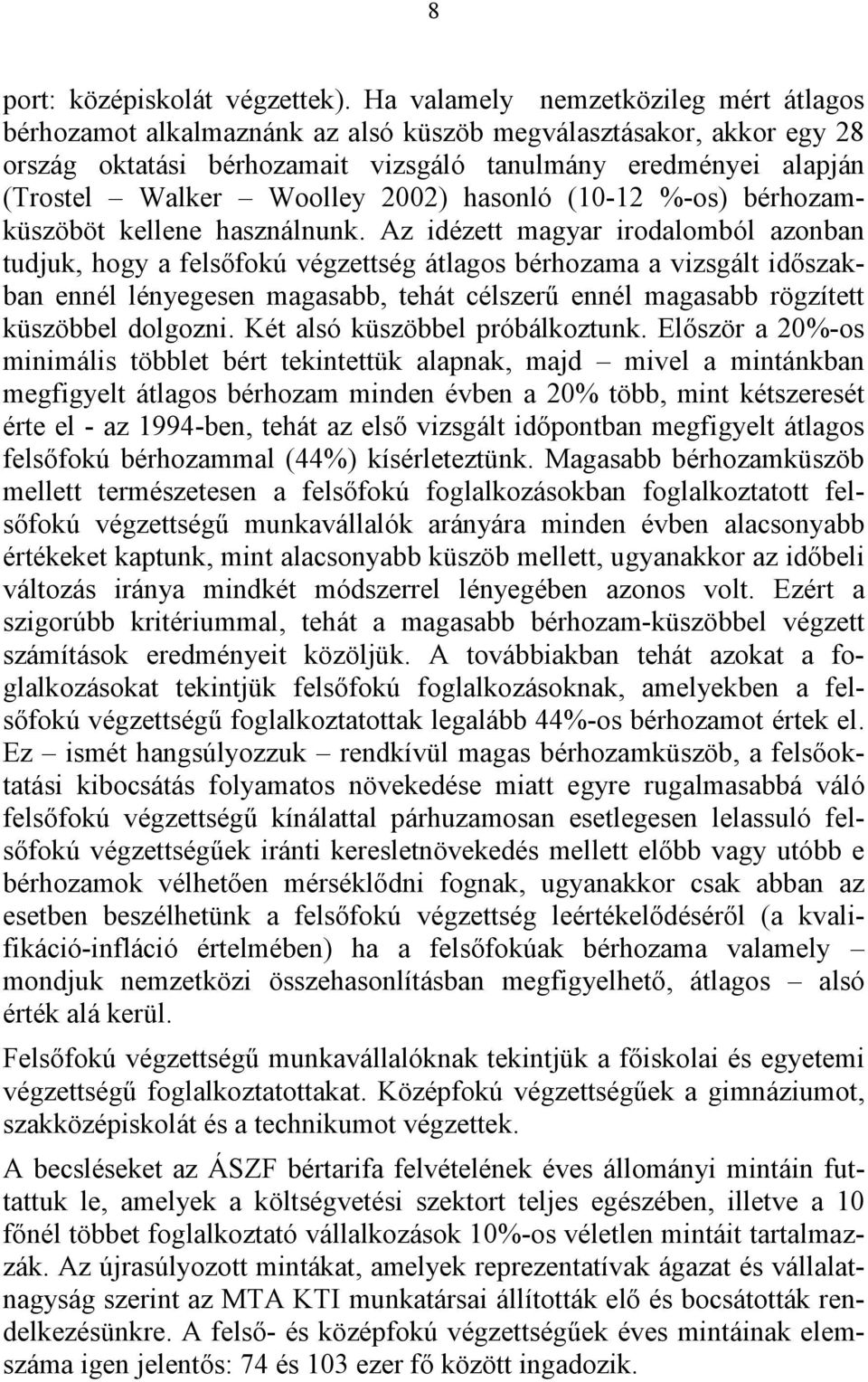 2002) hasonló (10-12 %-os) bérhozamküszöböt kellene használnunk.