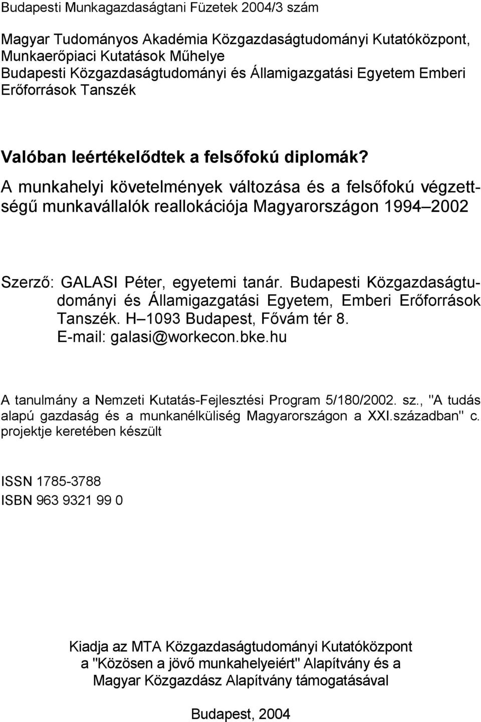 A munkahelyi követelmények változása és a felsőfokú végzettségű munkavállalók reallokációja Magyarországon 1994 2002 Szerző: GALASI Péter, egyetemi tanár.