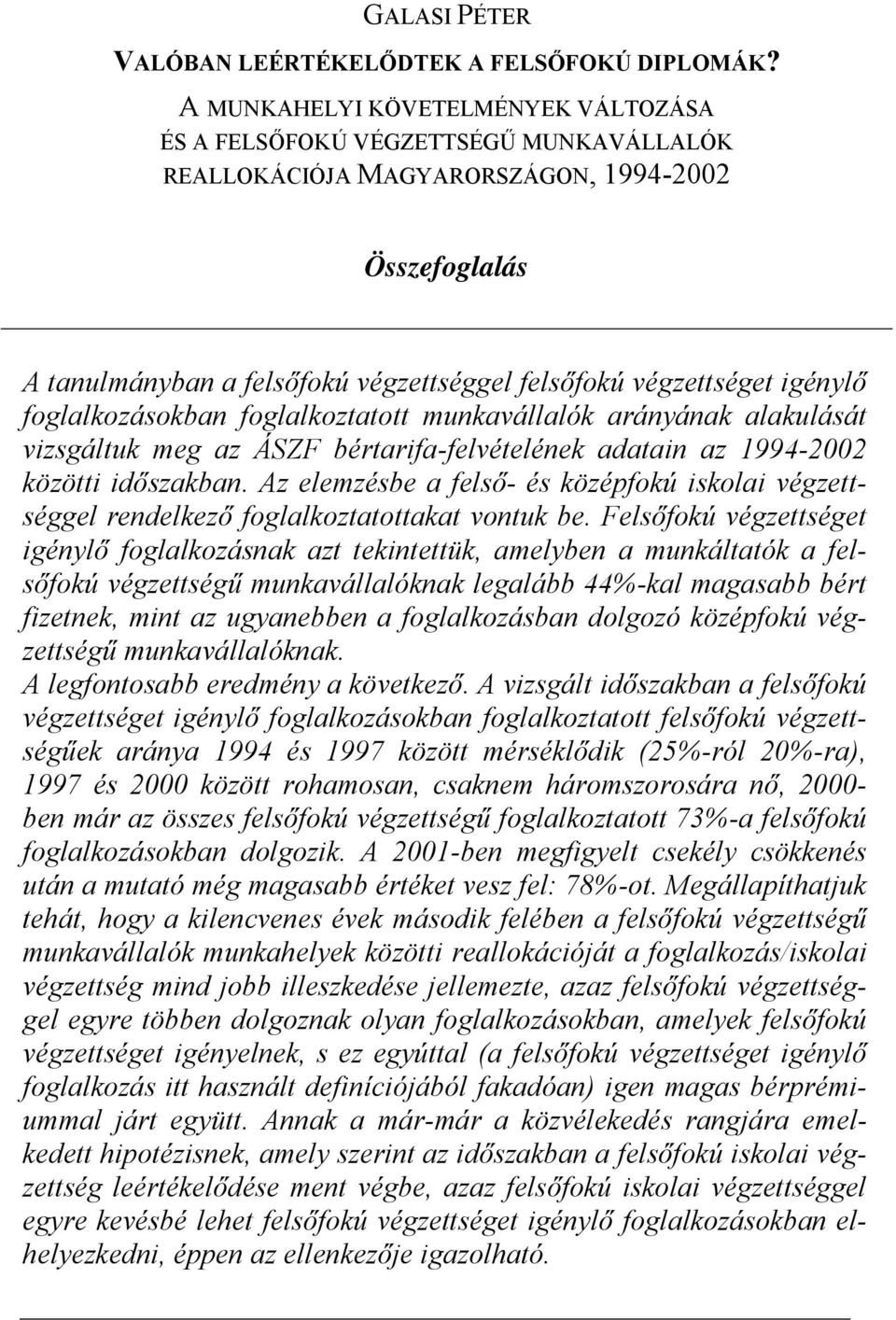 igénylő foglalkozásokban foglalkoztatott munkavállalók arányának alakulását vizsgáltuk meg az ÁSZF bértarifa-felvételének adatain az 1994-2002 közötti időszakban.