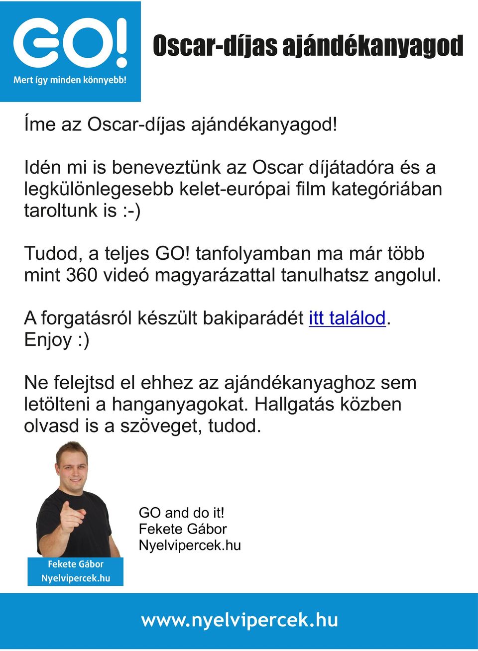 teljes GO! tanfolyamban ma már több mint 360 videó magyarázattal tanulhatsz angolul.