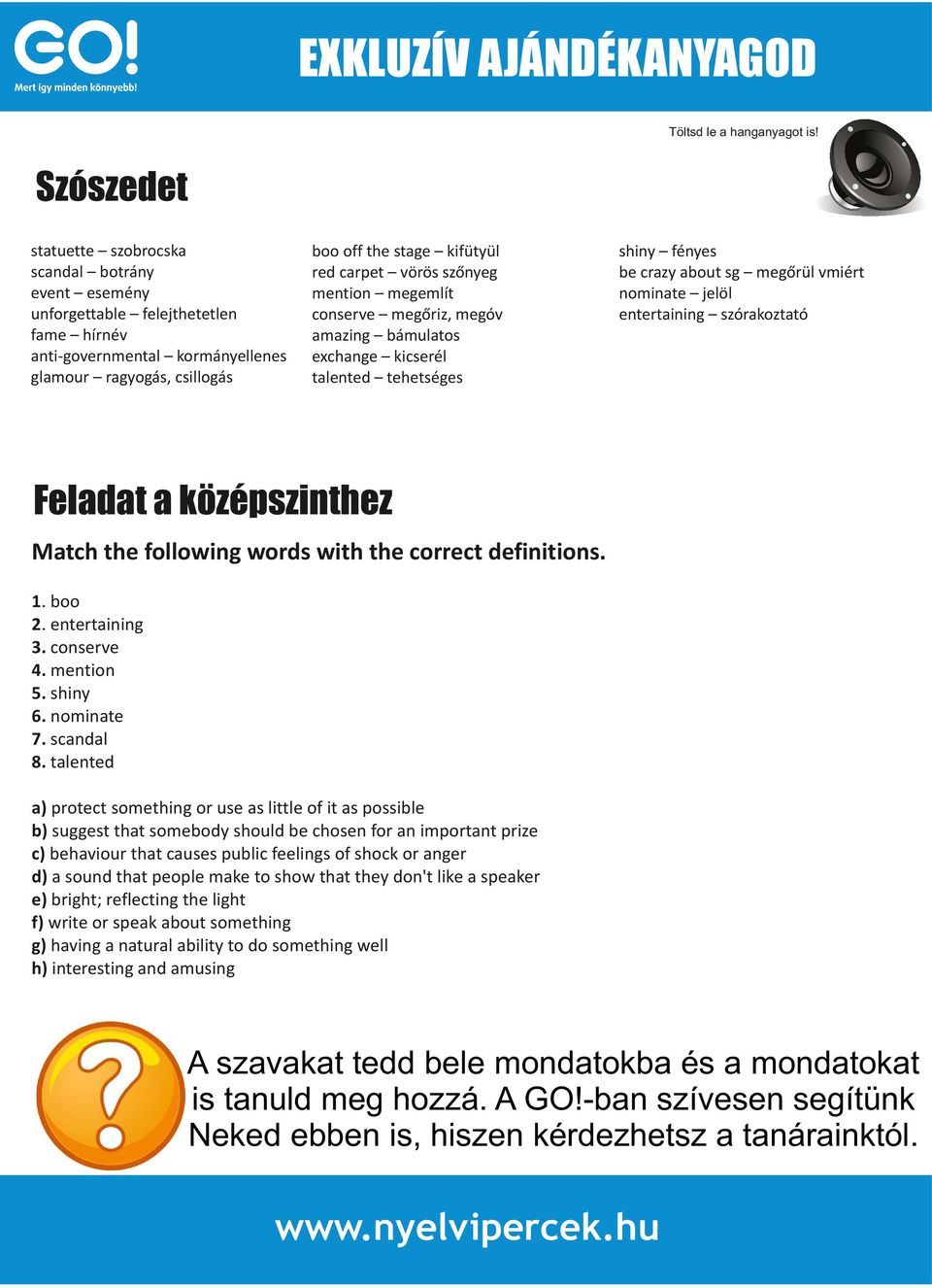 szórakoztató Feladat a középszinthez Match the following words with the correct definitions. 1. boo 2. entertaining 3. conserve 4. mention 5. shiny 6. nominate 7. scandal 8.