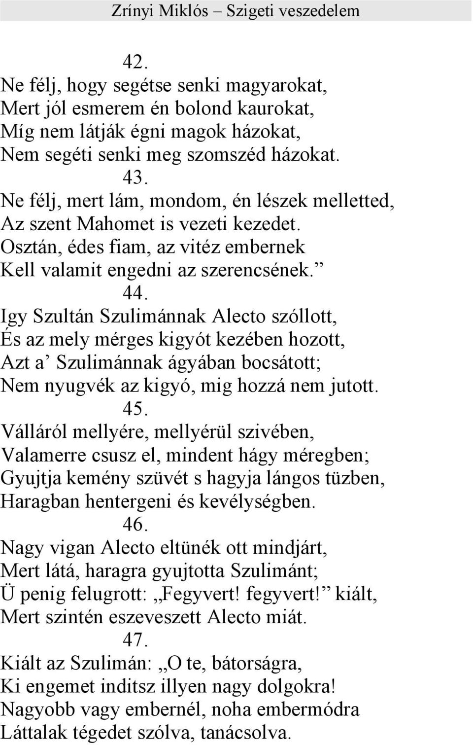 Igy Szultán Szulimánnak Alecto szóllott, És az mely mérges kigyót kezében hozott, Azt a Szulimánnak ágyában bocsátott; Nem nyugvék az kigyó, mig hozzá nem jutott. 45.